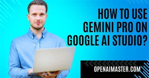 How To Use Gemini Pro On Google AI Studio? - Open AI Master