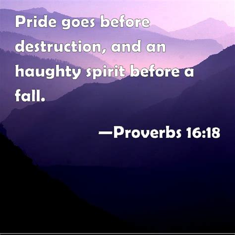 Proverbs 16:18 Pride goes before destruction, and an haughty spirit ...