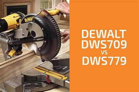 Dewalt Dws709 Vs Dws779 Which Miter Saw To Get Handymans World