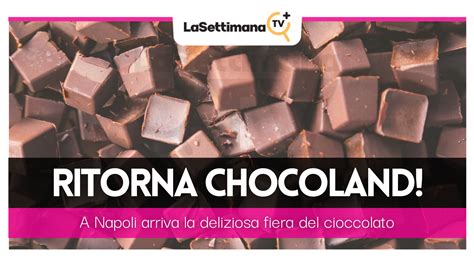 Napoli torna Chocoland una delle fiere del cioccolato più grandi del