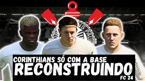 RECONSTRUINDO O CORINTHIANS SÓ A BASE EA FC 24 MODO CARREIRA