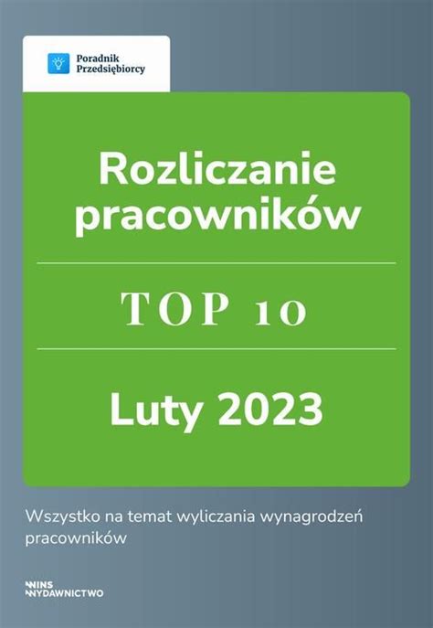 Rozliczenie pracowników TOP 10 luty 2023 Ebook Kup teraz