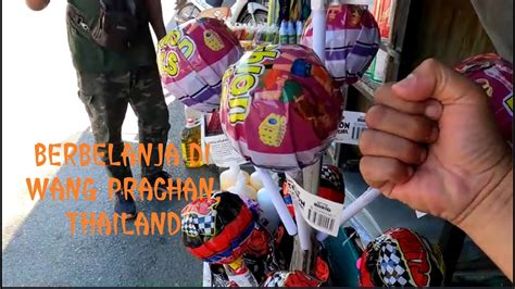 Singgah Di Sempadan Wang Prachan Thailand Untuk Berbelanja Buah Tangan