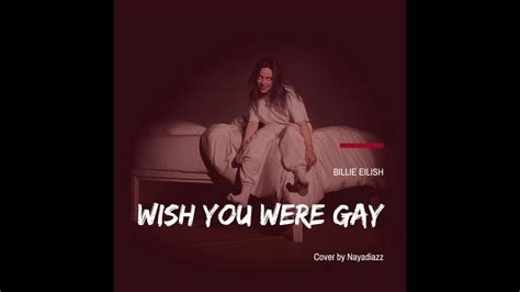 Billie Eilish Wish You Were Gay Cover Song By Nayadiazz With Lyrics