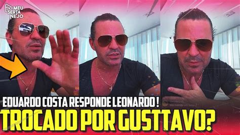 EDUARDO COSTA responde LEONARDO após troca por GUSTTAVO LIMA YouTube