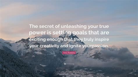 Tony Robbins Quote “the Secret Of Unleashing Your True Power Is