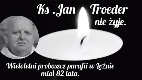 Ks Jan Troeder nie żyje Wieloletni proboszcz parafii w Leźnie miał 82