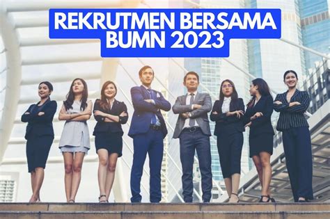 Catat Ini Tanggal Dan Syarat Rekrutmen Bersama Bumn