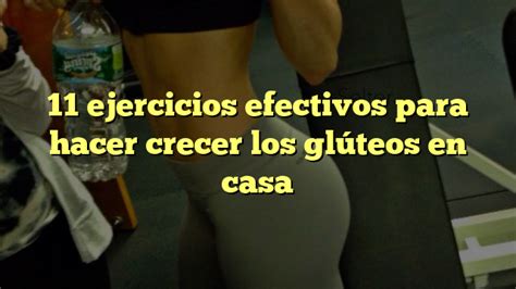 11 Ejercicios Efectivos Para Hacer Crecer Los Glúteos En Casa Mis