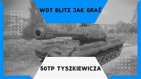 Wot Blitz Jak Gra Tp Tyszkiewicza Youtube