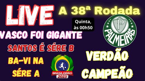 LIVE Palmeiras Campeão Vasco e Bahia seguem na Série A Ufa Santos