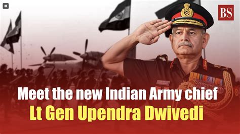 Meet The New Indian Army Chief Lt Gen Upendra Dwivedi Chief Of Army Staff