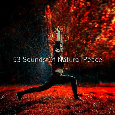 53 Sounds Of Natural Peace Album By Entspannungsmusik Spotify