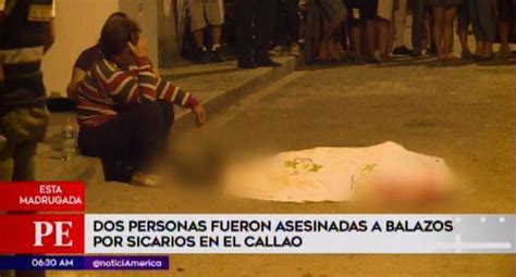 Callao Dos Sujetos Asesinados A Balazos Por Presuntos Sicarios