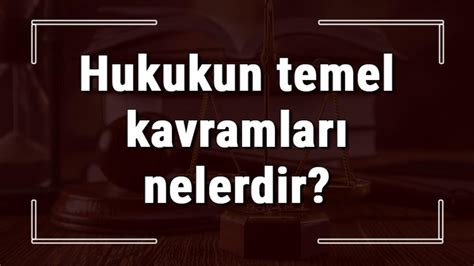 Hukukun Temel Kavramlar Nelerdir