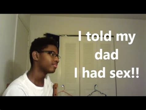 I TOLD MY DAD I HAD SEX YouTube