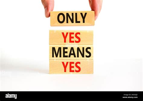 Only Yes Means Yes Symbol Concept Words Only Yes Means Yes On Wooden