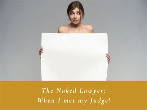 The Naked Lawyer When I Met My Judge Braving Boundaries