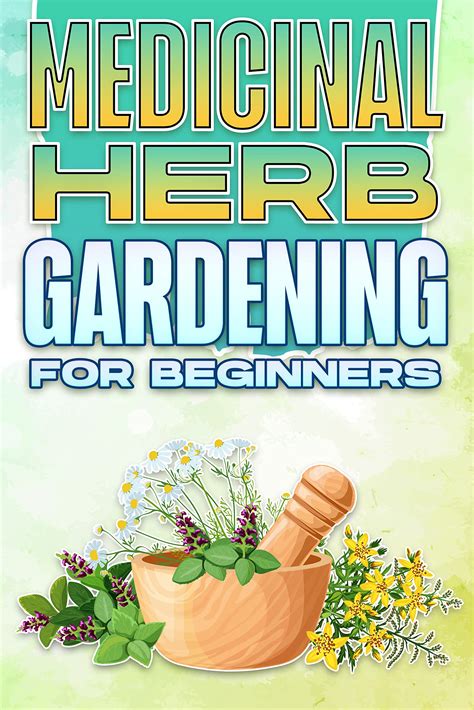 Medicinal Herb Gardening For Beginners Home And Gardening 10 By