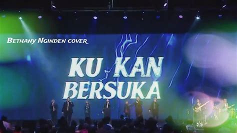 Ku Kan Bersuka Bethany Nginden Cover Youtube