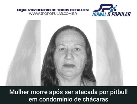 Mulher Morre Ap S Ser Atacada Por Pitbull Jp Jornal O Popular