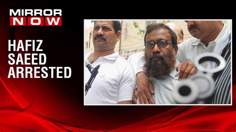 26 11 Mastermind And Lashkar E Taiba Founder Hafiz Saeed Arrested And Sent To Judicial Custody