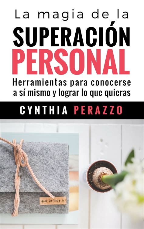 La Magia De La Superación Personal Herramientas Para Conocerse A Sí Mismo Y Lograr Lo Que