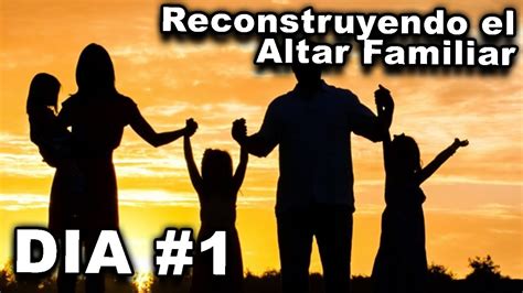 Reconstruyendo El Altar Familiar Dia 1 Youtube