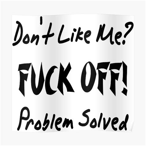 Don T Like Me Fuck Off Problem Solved Man Woman Gifts Poster For Sale By Yellowideas Redbubble