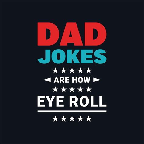 Premium Vector Dad Jokes Are How Eye Roll Vector Typography Tshirt Design