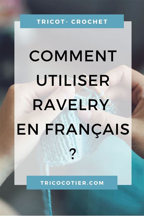 Apprenez Utiliser Ravelry Et Acc Der Des Milliers De Patrons Tricot