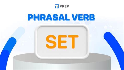 Phrasal verb với Set các cụm động từ thông dụng trong tiếng Anh