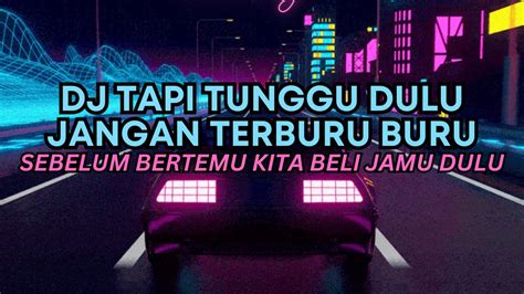 DJ TAPI TUNGGU DULU JANGAN TERBURU BURU TIKTOK VERSI CEWEK BY IPAN