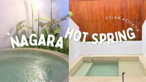 Nagara Hot Spring Experience Info Lengkap Type Tiket Fasilitas Dan