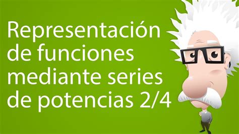 Representación De Funciones Mediante Series De Potencias 24 Trailer Youtube