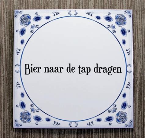 Tegeltje Met Spreuk Tegeltjeswijsheid Bier Naar De Tap Dragen Kado