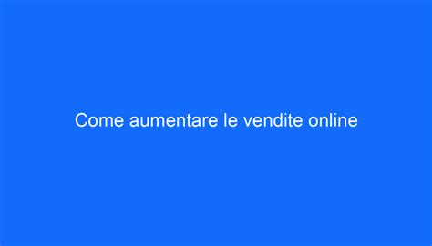 Come Aumentare Le Vendite Online Ernesto Agency