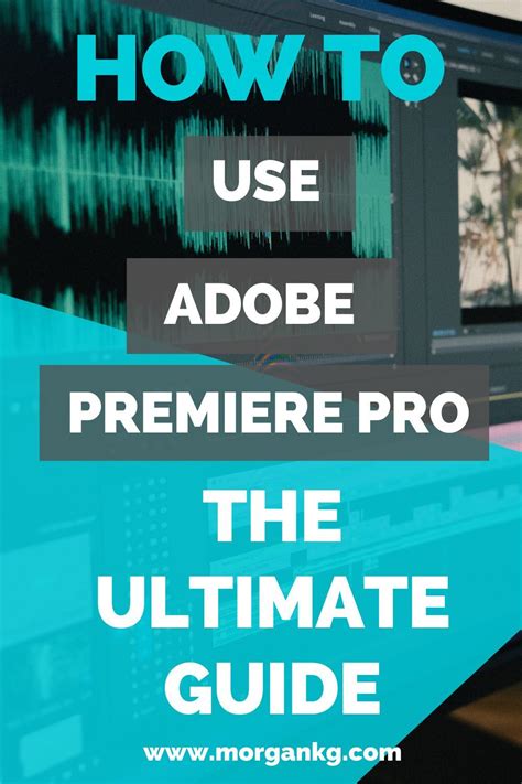 How To Use Premiere Pro A Comprehensive Guide Morgan KG Adobe