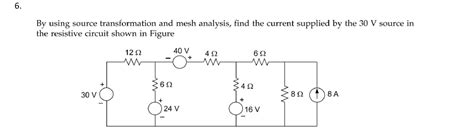 Solved By Using Source Transformation And Mesh Analysis Chegg