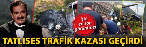 Son Gel Me Brahim Tatl Ses Bodrum Da Trafik Kazas Ge Irdi Traf K