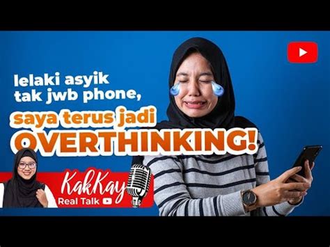 55 Lelaki Asyik Tak Jwb Phone Saya Terus Jadi Overthinking YouTube