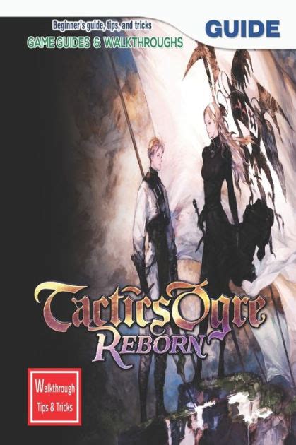 Tactics Ogre Reborn The Complete Guide Walkthrough With Tips