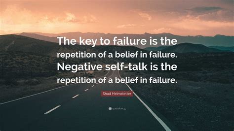 Shad Helmstetter Quote: “The key to failure is the repetition of a