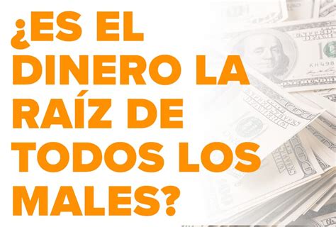 La raíz de todos los males dinero intereses o impuestos