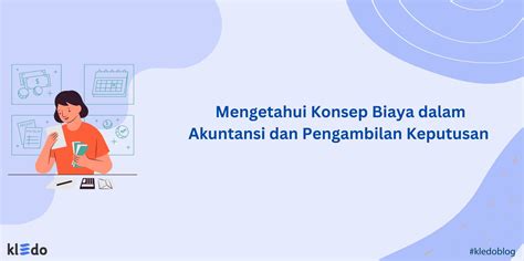 Mengetahui Konsep Biaya Dalam Akuntansi Dan Pengambilan Keputusan