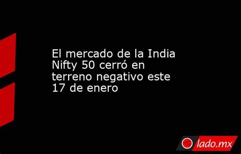 El Mercado De La India Nifty 50 Cerró En Terreno Negativo Este 17 De