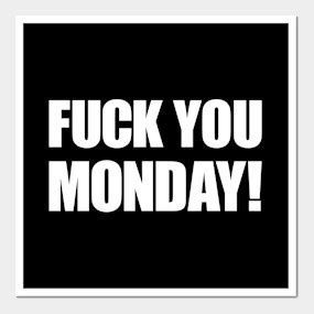 Fuck You Monday Rant T Shirt Teepublic