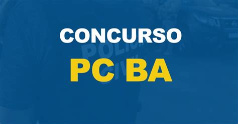 Concurso PC BA Novo edital é solicitado