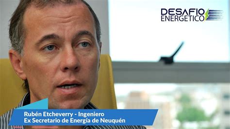 Entrevistamos al ingeniero Rubén Etcheverry ex Secretario de Energía