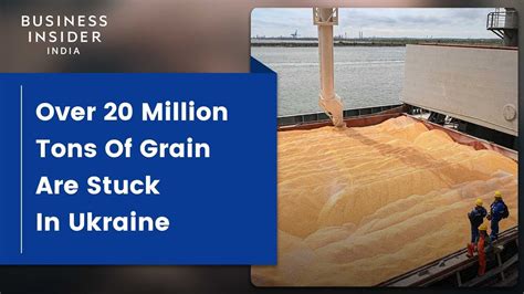 Over Million Tons Of Grain Are Stuck In Ukraine What Does That Mean